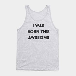 I Was Born This Awesome Tank Top